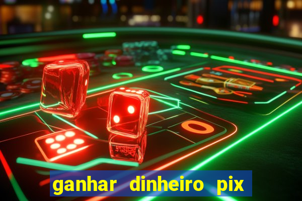 ganhar dinheiro pix de verdade bingo